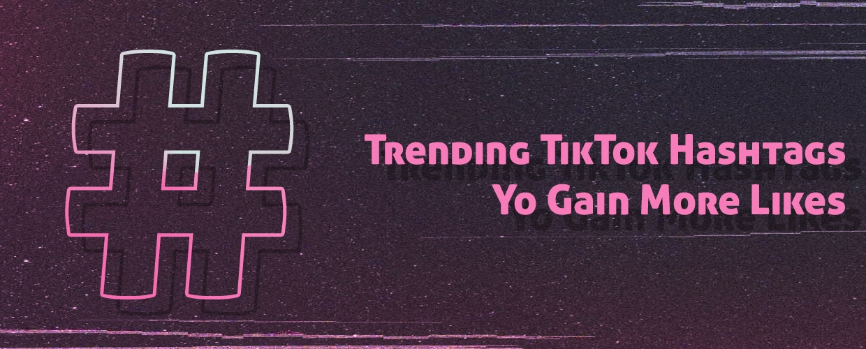 Trending TikTok Hashtags to Gain More Likes